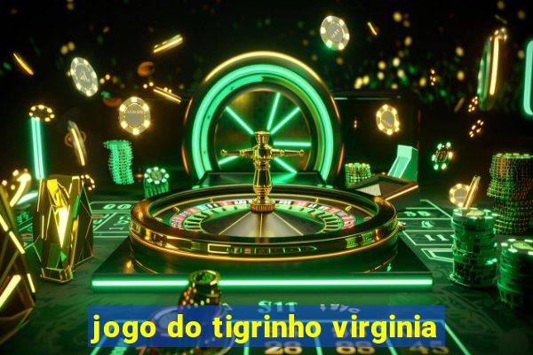 jogo do tigrinho virginia